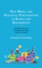 New Media and Political Participation in Russia and Kazakhstan : Exploring the Lived Experiences of Young People in Eurasia - Book