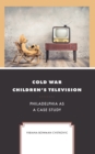Cold War Children's Television : Philadelphia as a Case Study - eBook