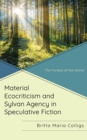 Material Ecocriticism and Sylvan Agency in Speculative Fiction : The Forests of the World - Book