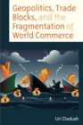 Geopolitics, Trade Blocks, and the Fragmentation of World Commerce - Book