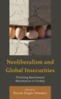 Neoliberalism and Global Insecurities : Thinking Resilience/Resistance in Turkey - Book