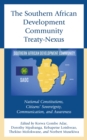 The Southern African Development Community Treaty-Nexus : National Constitutions, Citizens' Sovereignty, Communication, and Awareness - Book