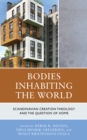 Bodies Inhabiting the World : Scandinavian Creation Theology and the Question of Home - Book
