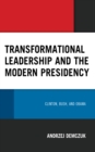 Transformational Leadership and the Modern Presidency : Clinton, Bush, and Obama - Book