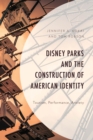 Disney Parks and the Construction of American Identity : Tourism, Performance, Anxiety - Book