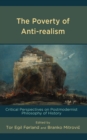 The Poverty of Anti-realism : Critical Perspectives on Postmodernist Philosophy of History - Book