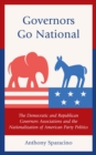 Governors Go National : The Democratic and Republican Governors Associations and the Nationalization of American Party Politics - Book