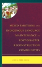 Mixed Emotions and Indigenous Language Maintenance in Post-Disaster Reconstruction Communities - Book