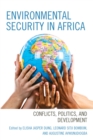 Environmental Security in Africa : Conflicts, Politics, and Development - Book