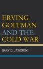 Erving Goffman and the Cold War - Book
