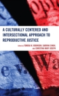 Culturally Centered and Intersectional Approach to Reproductive Justice - eBook