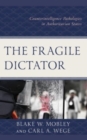 The Fragile Dictator : Counterintelligence Pathologies in Authoritarian States - Book