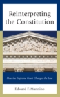 Reinterpreting the Constitution : How the Supreme Court Changes the Law - eBook