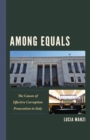 Among Equals : The Causes of Effective Corruption Prosecution in Italy - Book