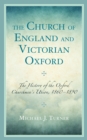 The Church of England and Victorian Oxford : The History of the Oxford Churchmen's Union, 1860–1890 - Book