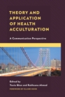 Theory and Application of Health Acculturation : A Communication Perspective - Book