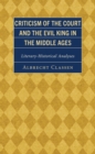 Criticism of the Court and the Evil King in the Middle Ages : Literary-Historical Analyses - Book