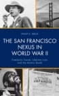 The San Francisco Nexus in World War II : Freedoms Found, Liberties Lost, and the Atomic Bomb - Book