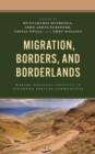 Migration, Borders, and Borderlands : Making National Identity in Southern African Communities - eBook