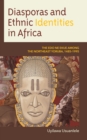 Diasporas and Ethnic Identities in Africa : The EDO Ne Ekue Among the Northeast Yoruba, 1485-1995 - Book