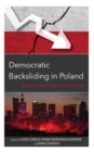 Democratic Backsliding in Poland : Why Has Poland Gone to the Dark Side - Book