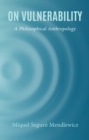 On Vulnerability : A Philosophical Anthropology - eBook