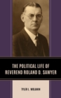 Political Life of Reverend Roland D. Sawyer - eBook