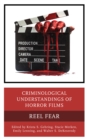 Criminological Understandings of Horror Films : Reel Fear - Book