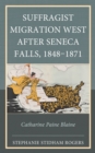 Suffragist Migration West After Seneca Falls, 1848-1871 : Catharine Paine Blaine - Book