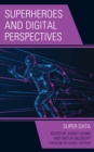 Superheroes and Digital Perspectives : Super Data - Book