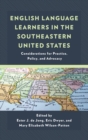 English Language Learners in the Southeastern United States : Considerations for Practice, Policy, and Advocacy - Book