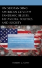 Understanding American COVID-19 Pandemic Beliefs, Behaviors, Politics, and Society - Book