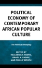 Political Economy of Contemporary African Popular Culture : The Political Interplay - Book