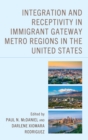 Integration and Receptivity in Immigrant Gateway Metro Regions in the United States - Book