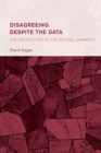 Disagreeing despite the Data : The Destruction of the Factual Commons - Book