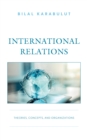International Relations : Theories, Concepts, and Organizations - eBook