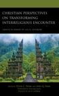 Christian Perspectives on Transforming Interreligious Encounter : Essays in Honor of Leo D. Lefebure - Book