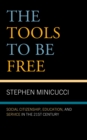 The Tools to Be Free : Social Citizenship, Education, and Service in the Twenty-First Century - Book