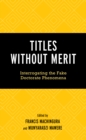 Titles Without Merit : Interrogating the Fake Doctorate Phenomena - eBook