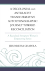 A Decolonial and Anti-Racist Transformative Autoethnographic Journey toward Reconciliation : A Racialized Immigrant Woman’s Empowering Stories - Book