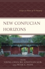 New Confucian Horizons : Essays in Honor of Tu Weiming - Book