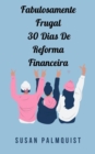 Fabulosamente Frugal  30 Dias De Reforma Financeira - eBook