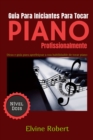 Guia Para Iniciantes Para Tocar Piano Profissionalmente - eBook