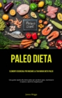 Paleo Dieta: Elementi essenziali per iniziare la tua nuova dieta Paleo : (Una guida rapida alla dieta paleo per perdere peso, mantenersi in salute e sentirsi stupefacenti) - eBook