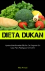 Dieta Dukun: Apetecibles Recetas Faciles De Preparar En Casa Para Adelgazar Sin Sufrir - eBook