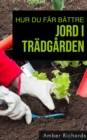 Hur du far battre jord i tradgarden: : Metoder for att fa en frisk odlingsjord - eBook