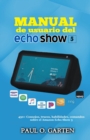 Manual de usuario del Echo Show 5 : 450+ Consejos, trucos, habilidades, comandos  sobre el Amazon Echo Show 5 - eBook