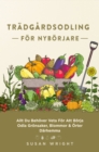 Tradgardsodling For Nyborjare : Allt Du Behover Veta For Att Borja Odla Gronsaker, Blommor & Orter Darhemma - eBook