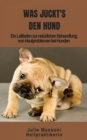 Was juckt's den Hund : Ein Leitfaden zur naturlichen Behandlung von Hautproblemen bei Hunden - eBook