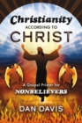 Christianity According to Christ : A Gospel Primer for Nonbelievers - eBook